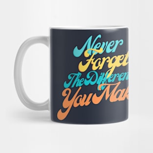 Empowering Quote Shirt - 'Never Forget The Difference You Make' Top, Motivational Appreciation Gift, For Teachers and Leaders Mug